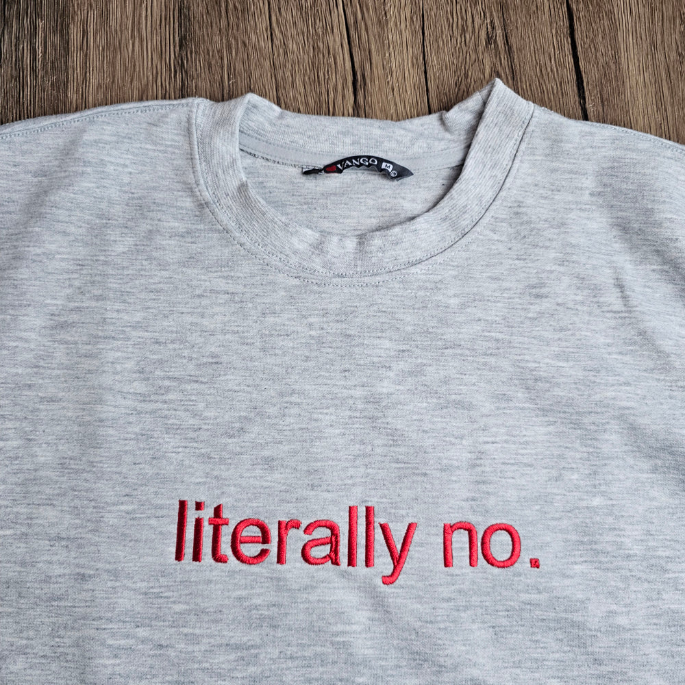 Unisex literally no Embroidered Sweatshirt