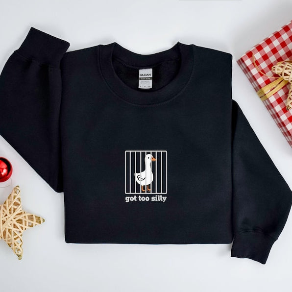Got Too Silly Goose Funny Sweatshirt