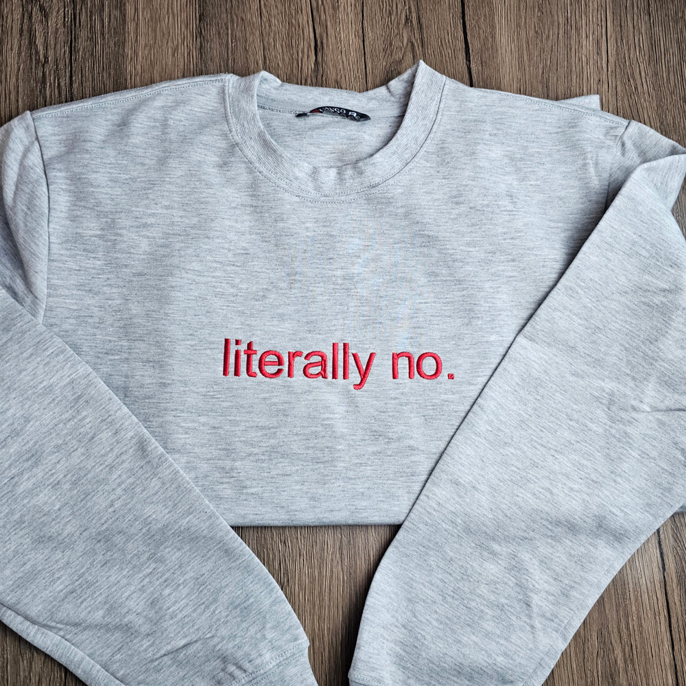Unisex literally no Embroidered Sweatshirt