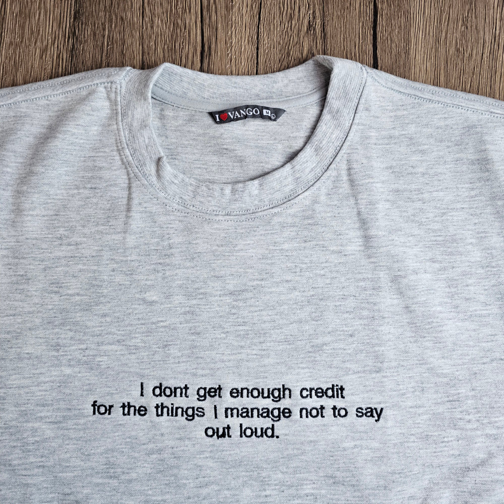 I don't get enough credit for the things I mange not to say out loud Embroidered Sweatshirt