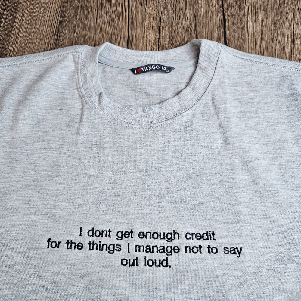 I don't get enough credit for the things I mange not to say out loud Embroidered Sweatshirt