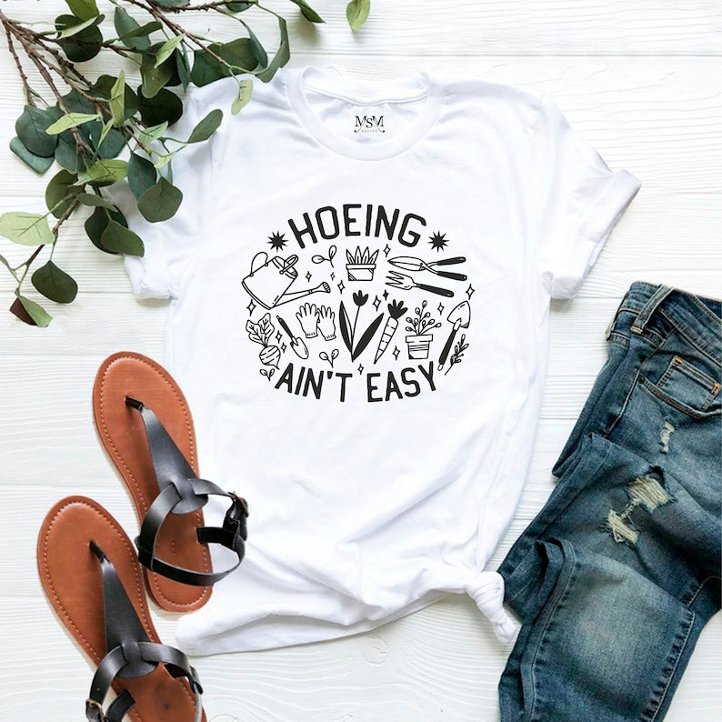 Gardener Hoeing Ain't Easy T-Shirt