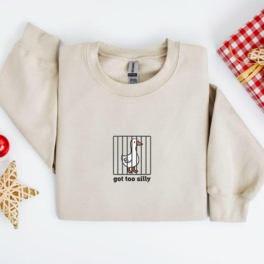 Got Too Silly Goose Funny Sweatshirt
