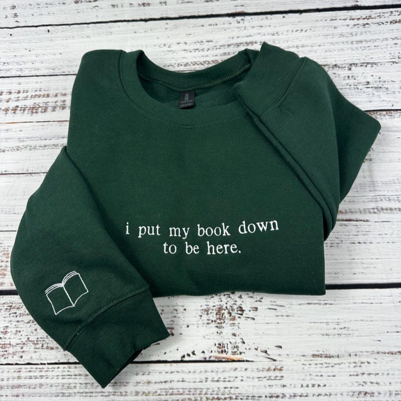 I Put My Book Down To Be Here Embroidered Sweatshirt