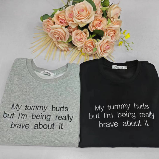 My tummy hurts but i'm being really brave about it Embroidered Sweatshirt