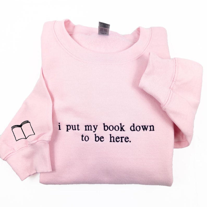 I Put My Book Down To Be Here Embroidered Sweatshirt