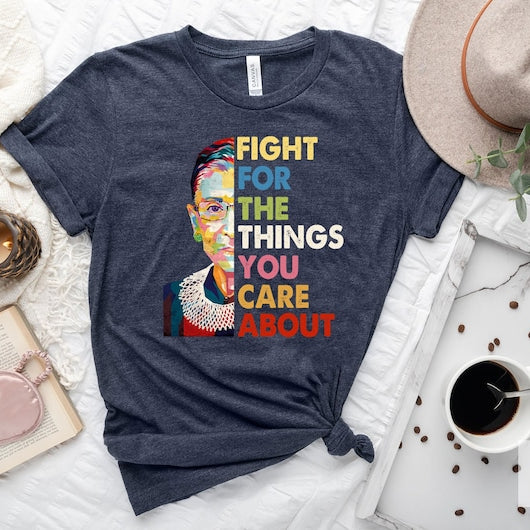 Fight For The Things You Care About RBG T-Shirt
