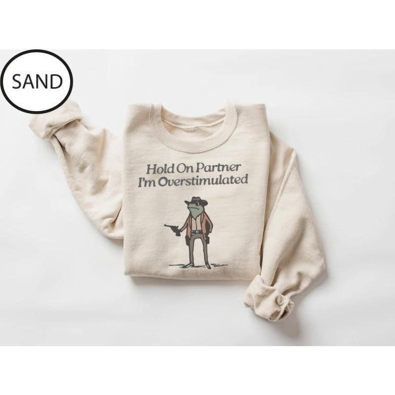 Hold On Partner I'm Overstimulated Sweatshirt