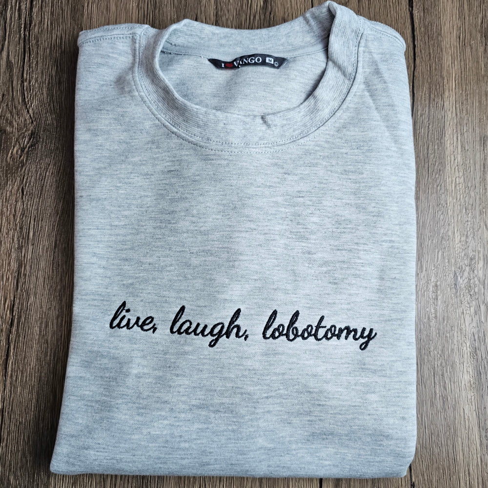 Unisex Live Laugh Lobotomy Embroidered Sweatshirt