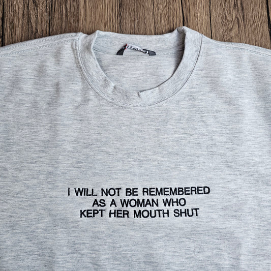 I Will Not Be Remembered As A Woman Who Kept Her Mouth Shut Embroidered Sweatshirt