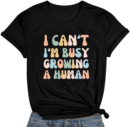 I Can't I'm Busy Growing A Human Funny Pregnancy Shirt