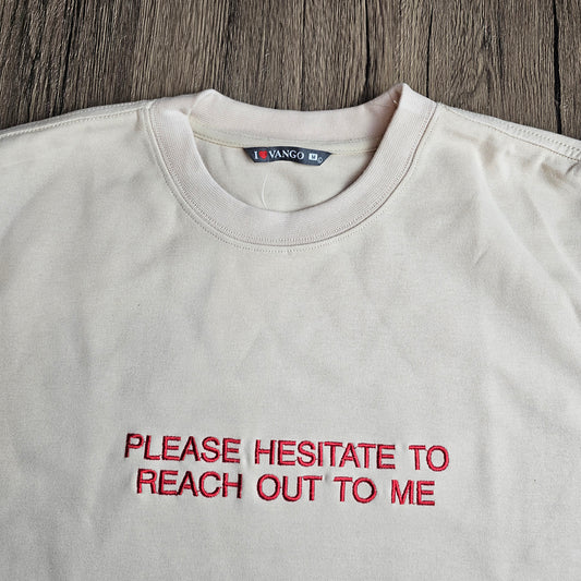 Please Hesitate To Reach Out To Me Embroidered Slogan Sweatshirt