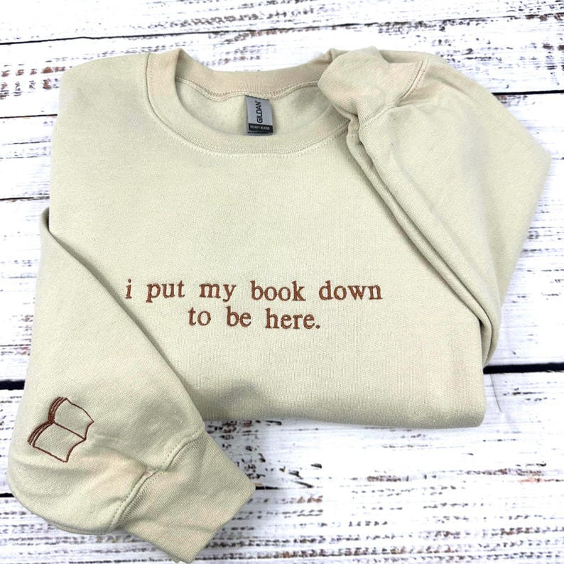 I Put My Book Down To Be Here Embroidered Sweatshirt