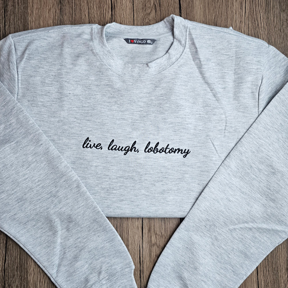 Unisex Live Laugh Lobotomy Embroidered Sweatshirt