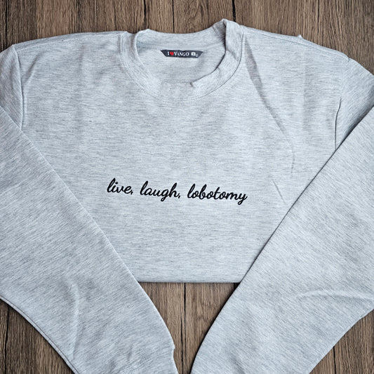 Unisex Live Laugh Lobotomy Embroidered Sweatshirt