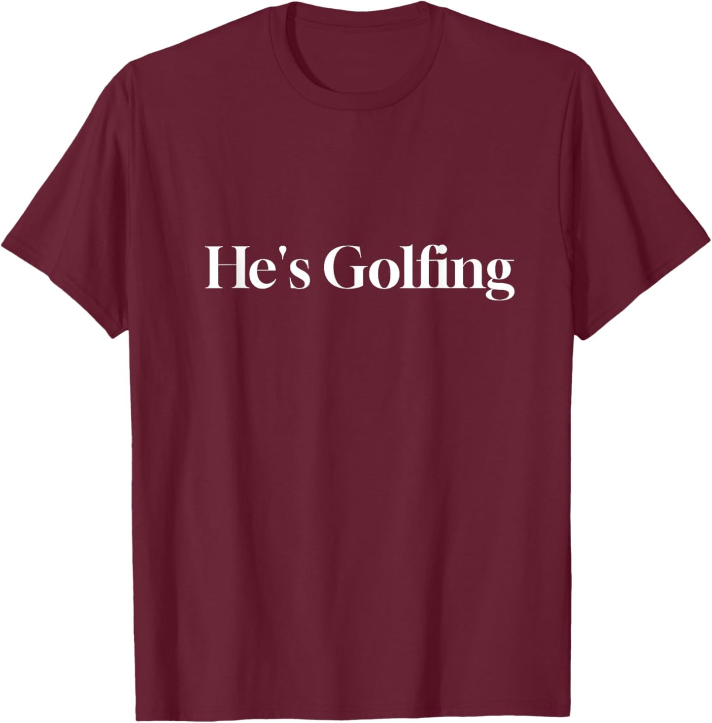 He's Golfing Funny Letter Printed T-Shirt