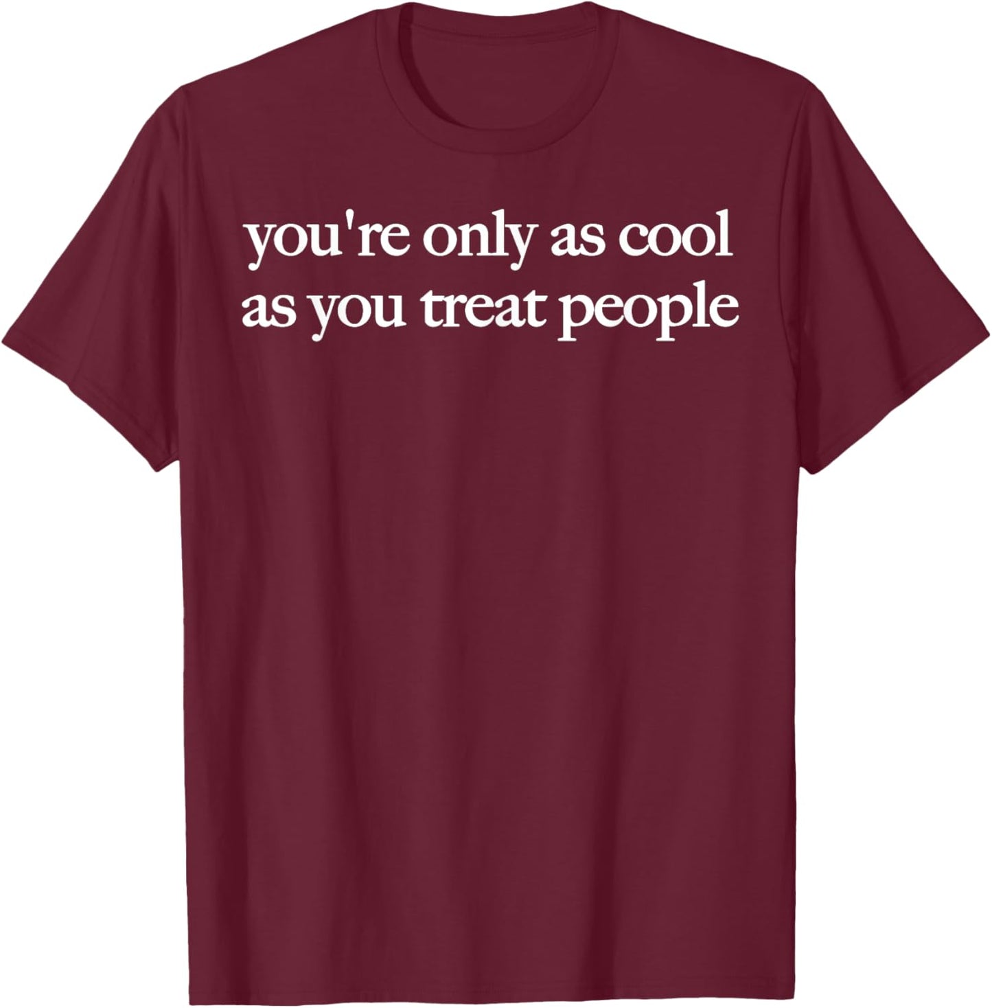 You're Only As Cool As You Treat People Positive Affirmation Unisex T-Shirt