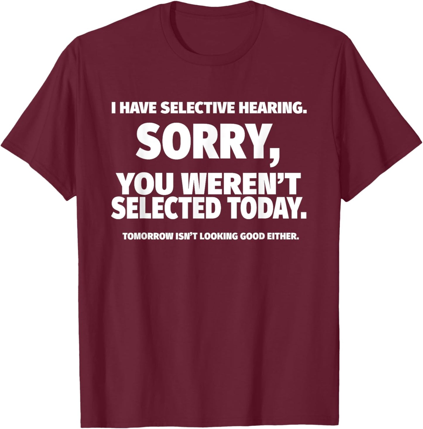 I Have Selective Hearing, You Weren't Selected Short Sleeve T-Shirt