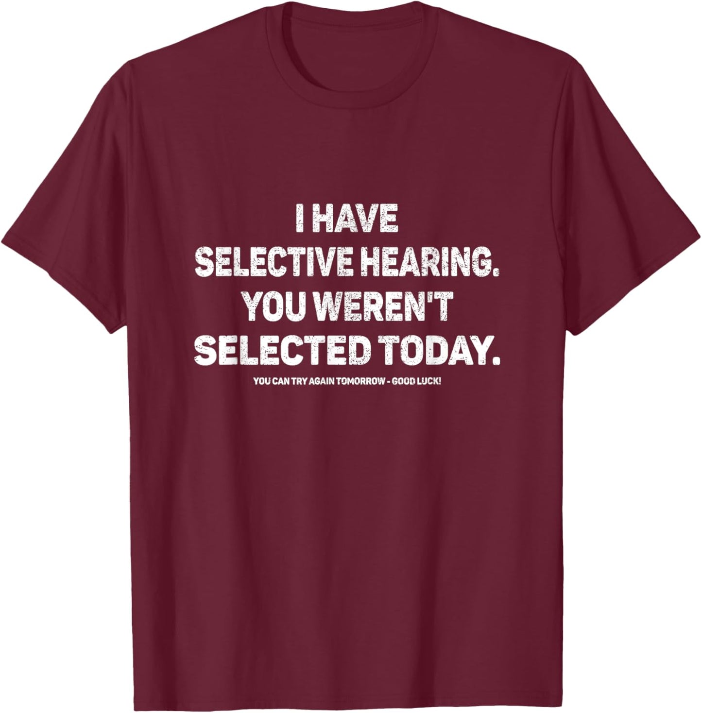 I Have Selective Hearing You Werent Selected Today Funny T-Shirt