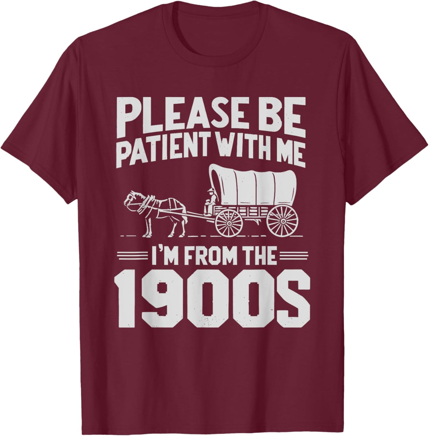 Please Be Patient I'm From The 1900s Funny T-Shirt