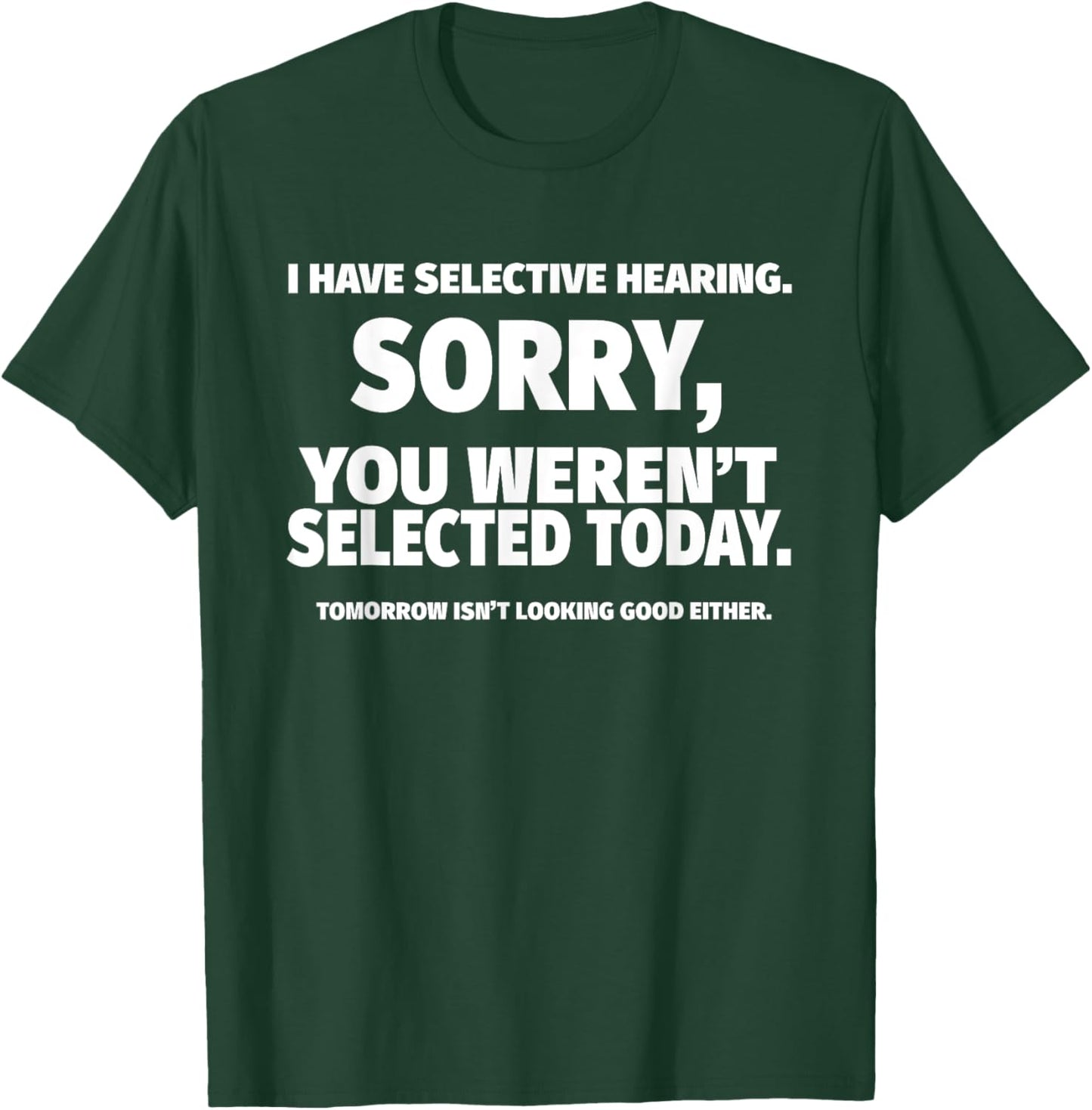 I Have Selective Hearing, You Weren't Selected Short Sleeve T-Shirt