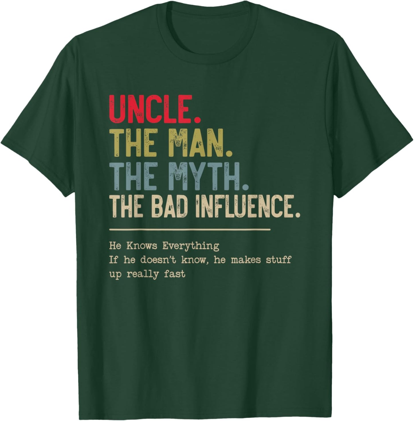 Uncle The Man The Myth The Bad Influence He Knows Everything T-Shirt
