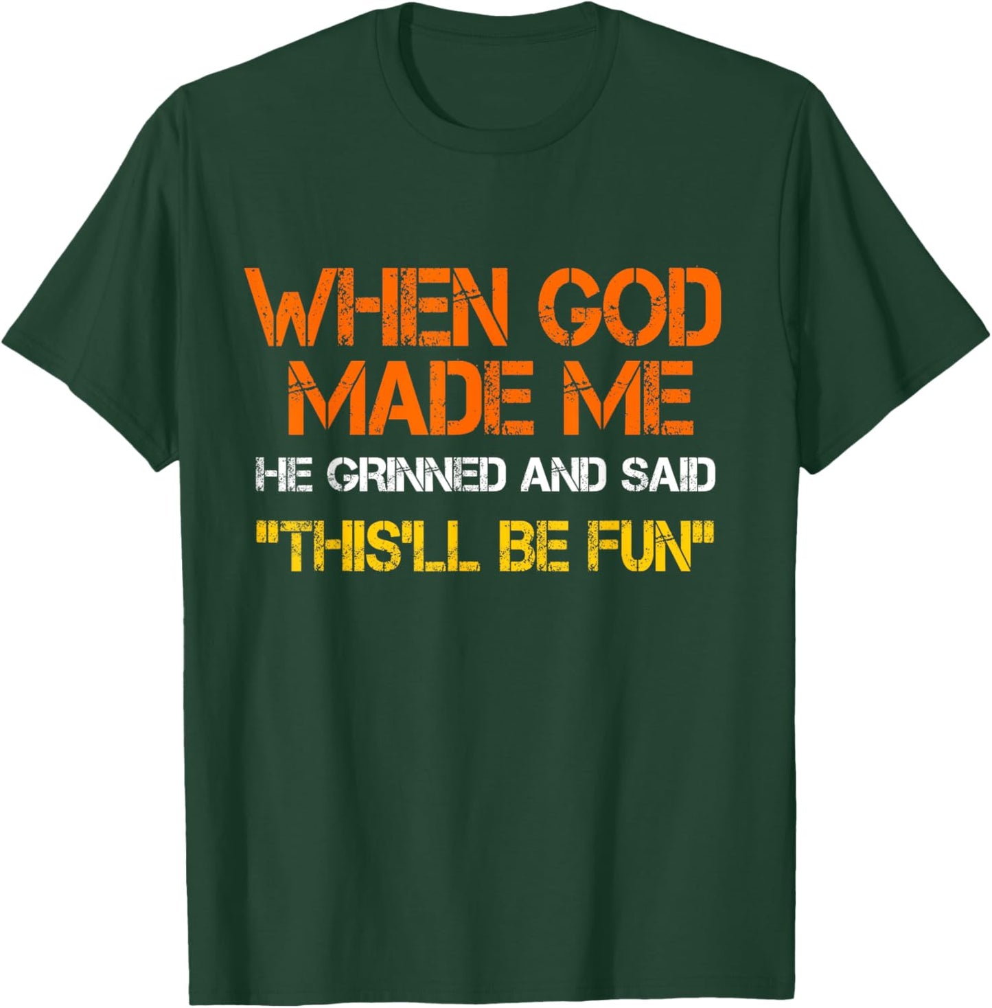 When God Made Me He Grinned and Said Funny Sarcastic T-Shirt