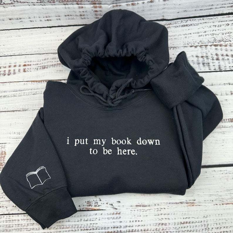 I Put My Book Down To Be Here Embroidered Sweatshirt