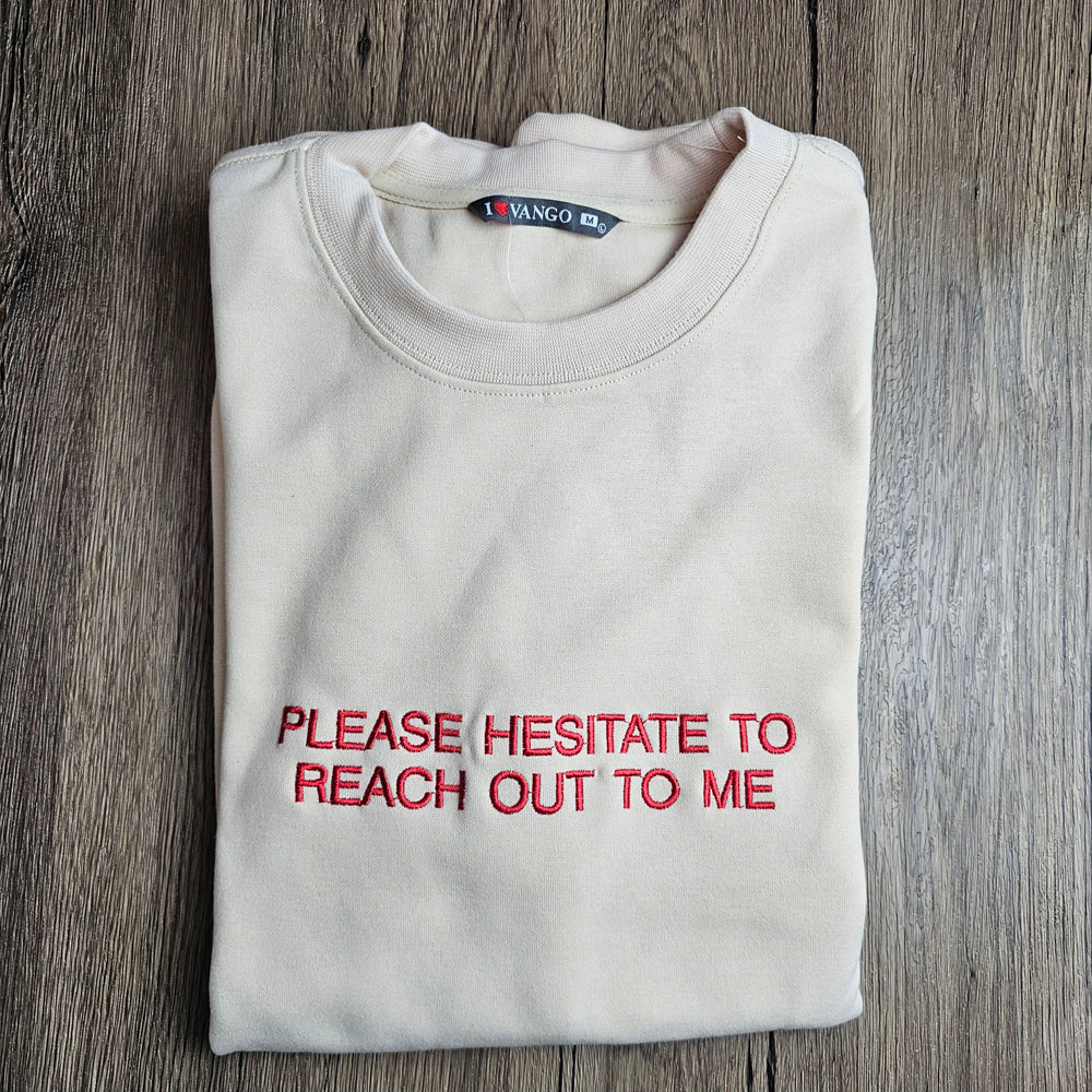 Please Hesitate To Reach Out To Me Embroidered Slogan Sweatshirt