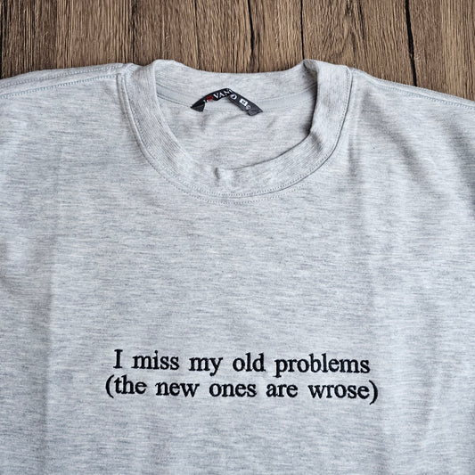 Embroidered I Miss My Old Problems Sweatshirt