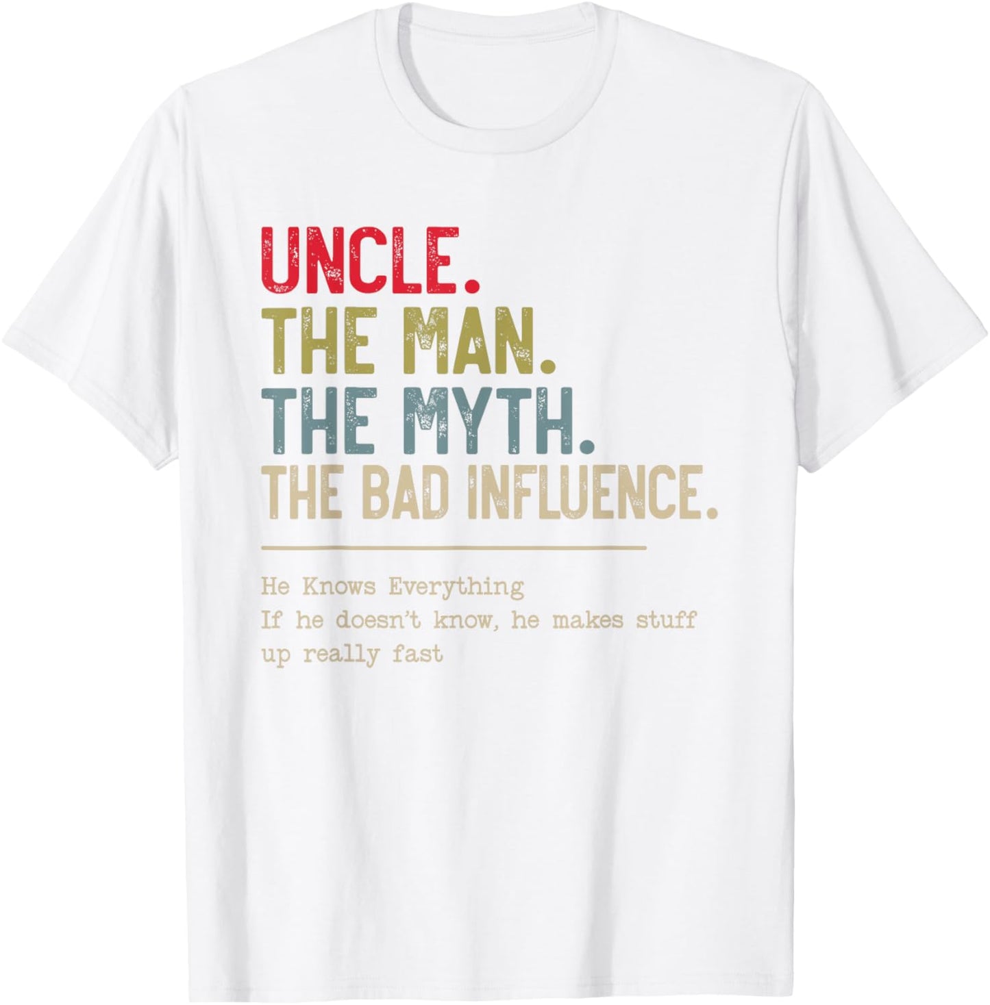 Uncle The Man The Myth The Bad Influence He Knows Everything T-Shirt