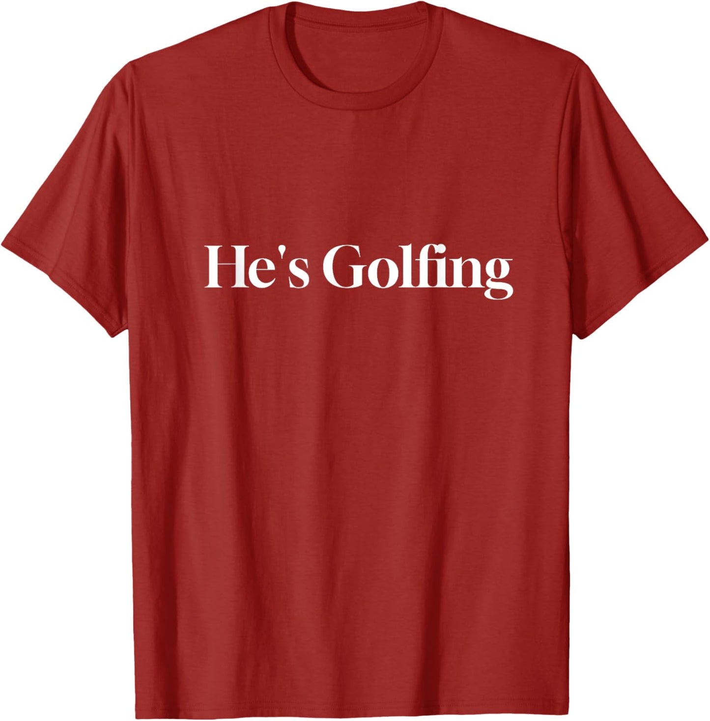 He's Golfing Funny Letter Printed T-Shirt