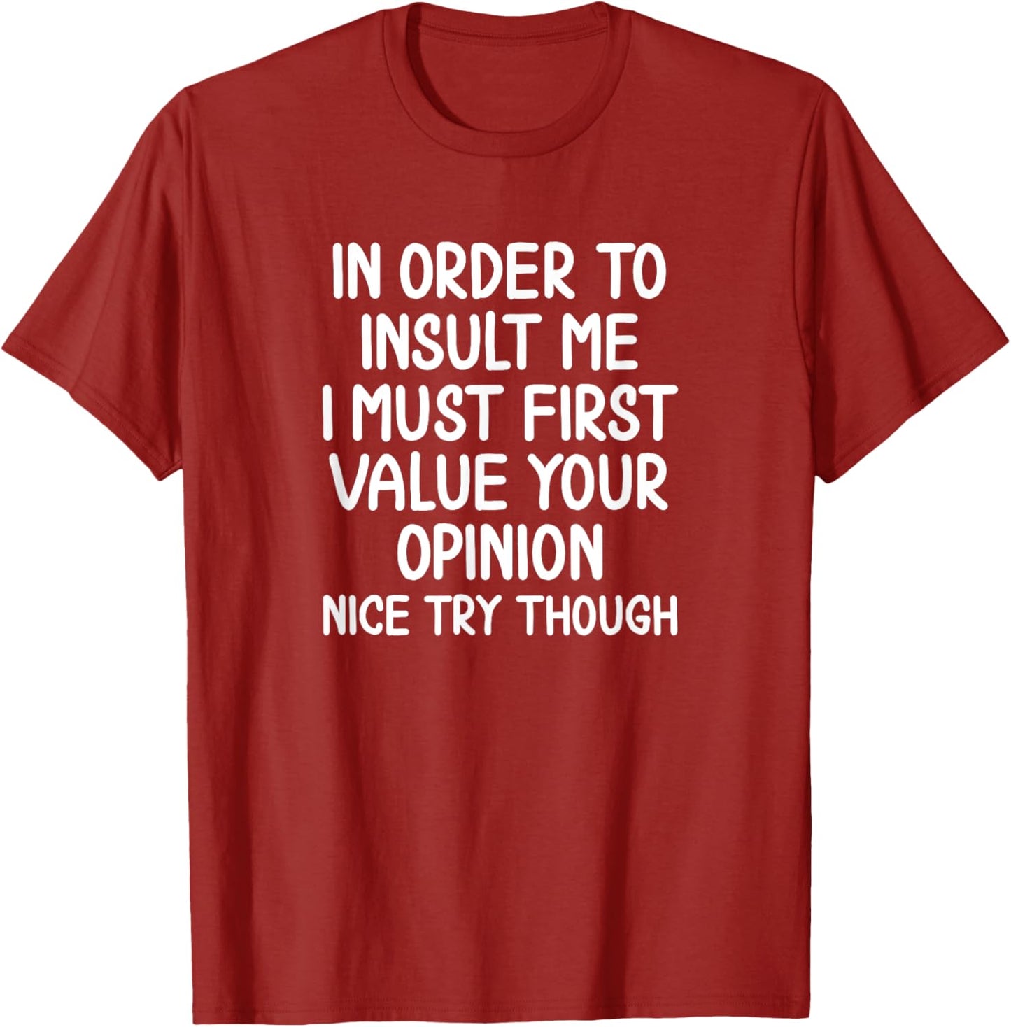 Funny In Order To Insult Me Sarcastic T-shirt