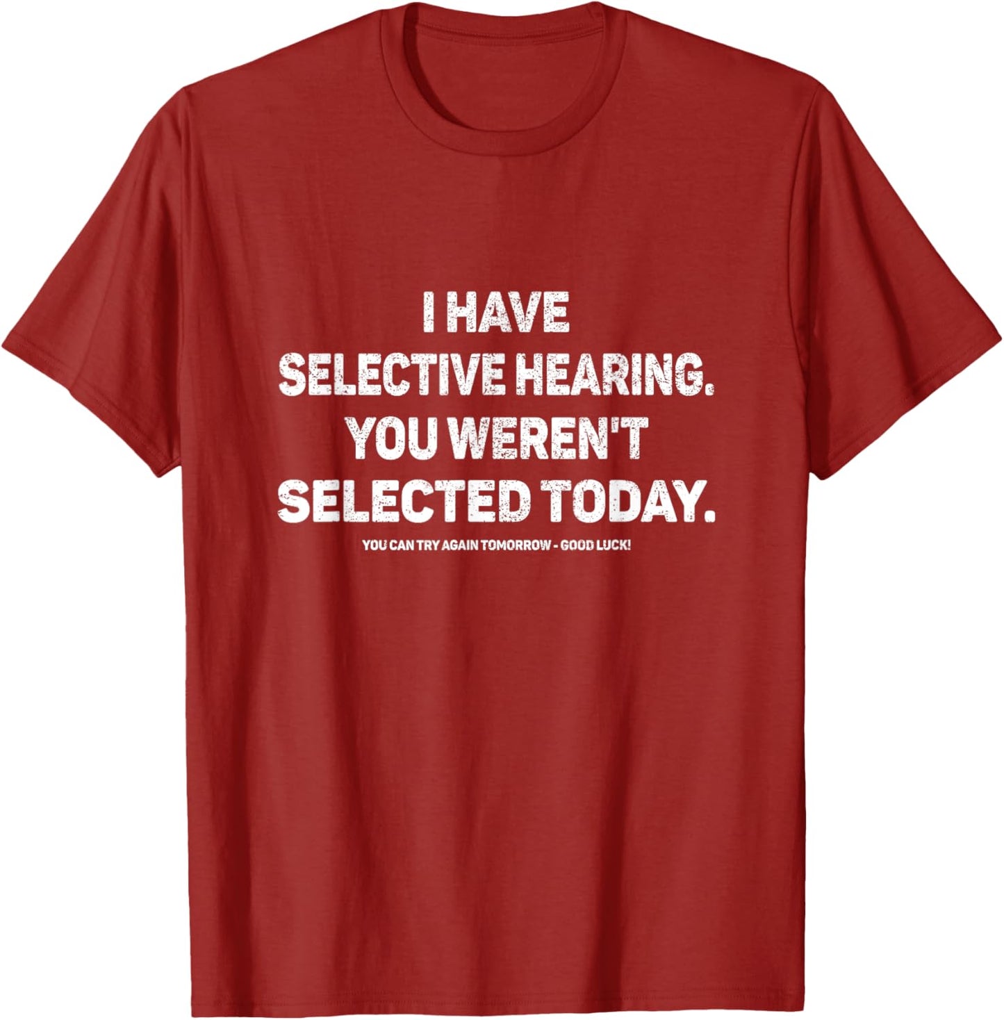 I Have Selective Hearing You Werent Selected Today Funny T-Shirt