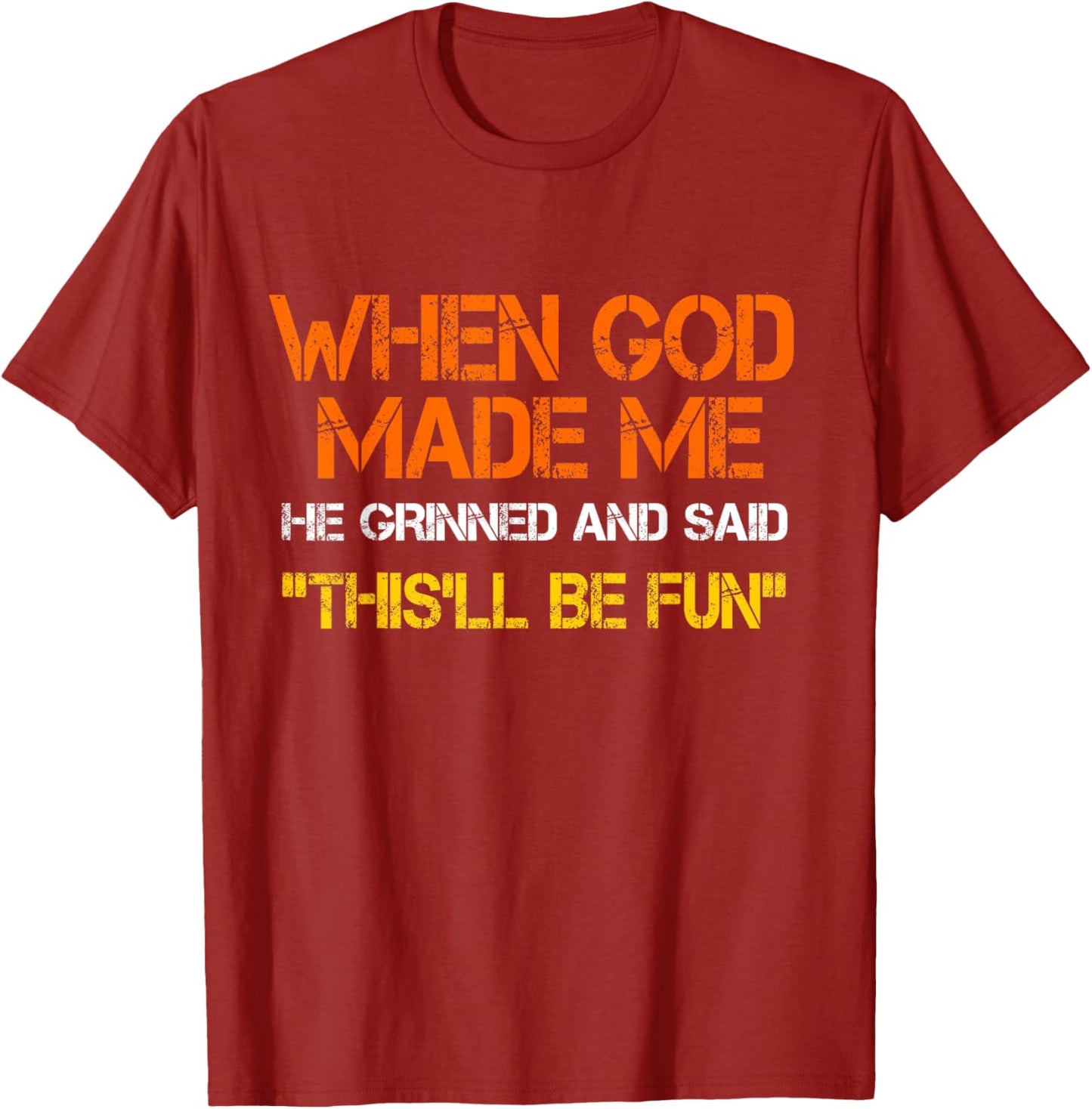 When God Made Me He Grinned and Said Funny Sarcastic T-Shirt