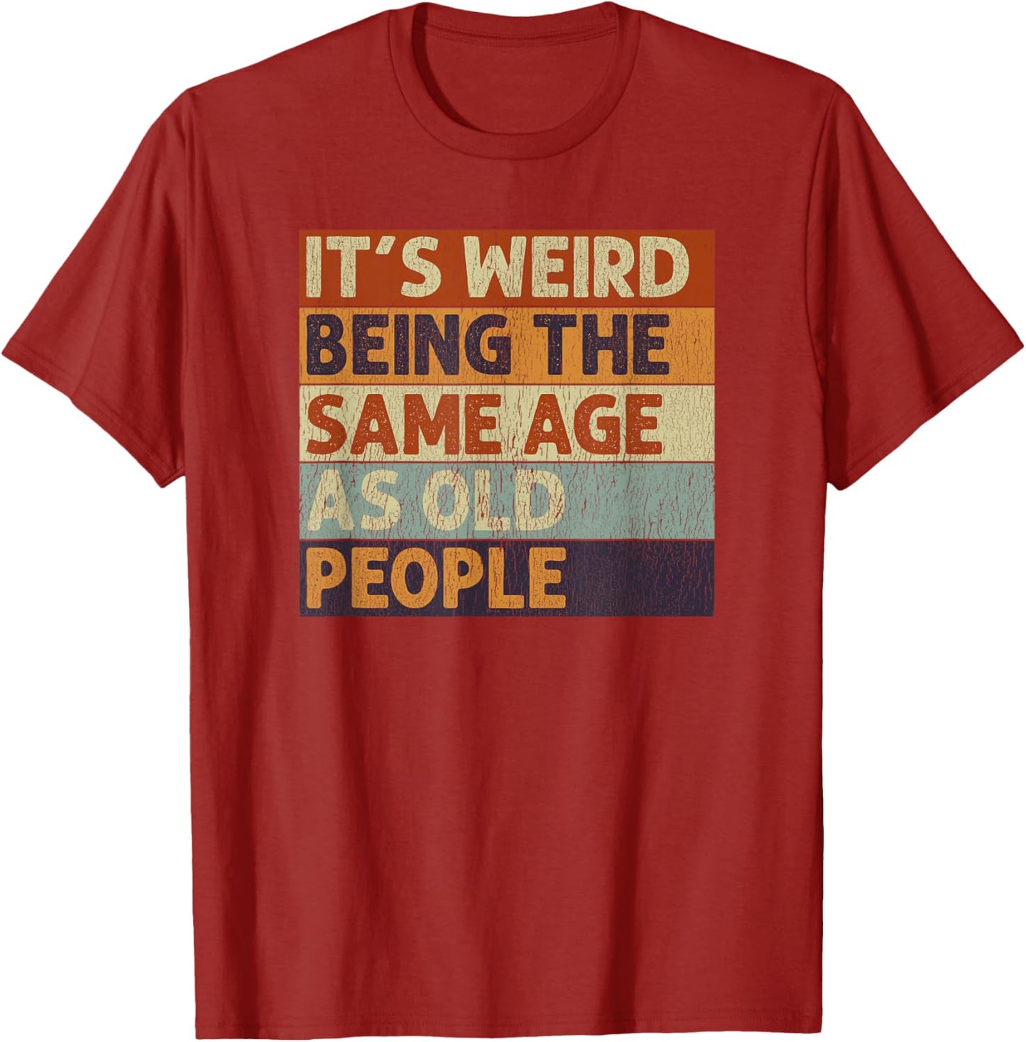It's Weird Being The Same Age As Old People Sarcastic T-Shirt
