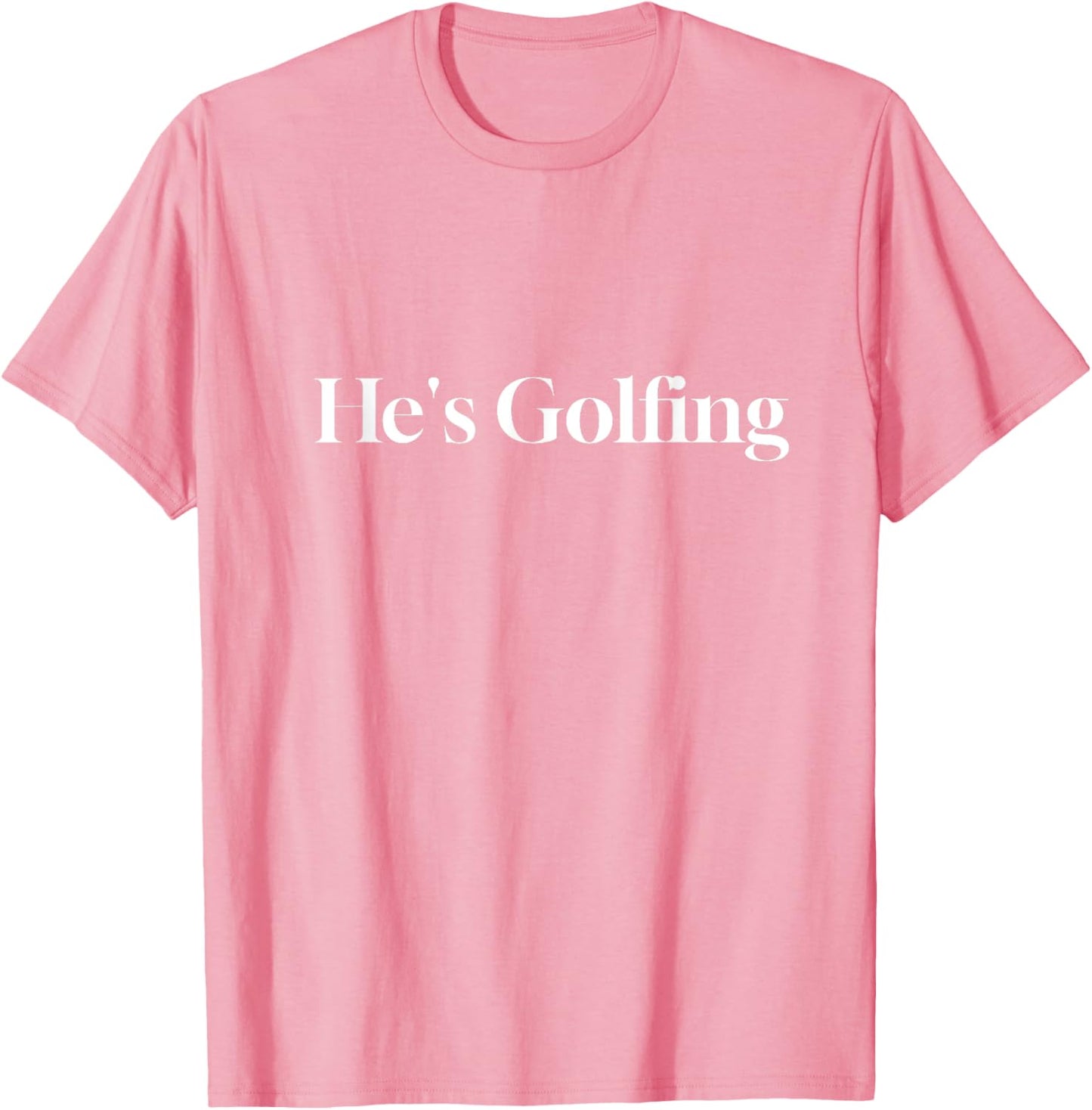 He's Golfing Funny Letter Printed T-Shirt