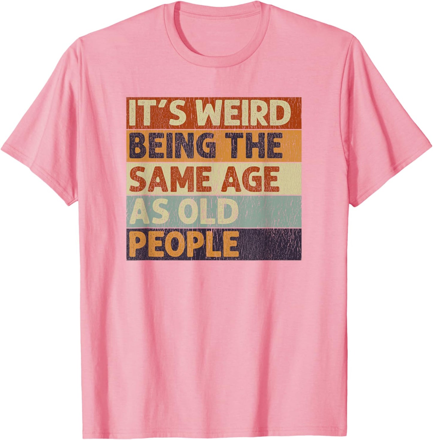 It's Weird Being The Same Age As Old People Sarcastic T-Shirt
