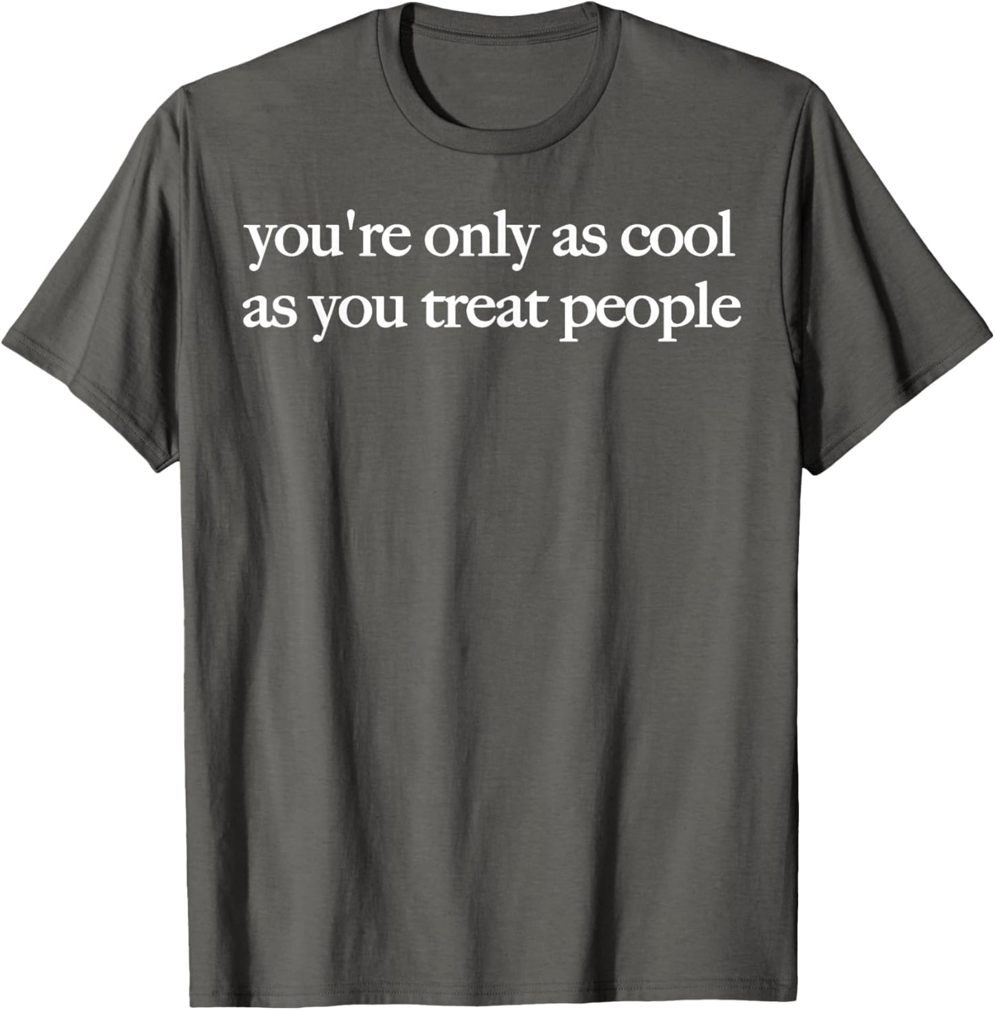 You're Only As Cool As You Treat People Positive Affirmation Unisex T-Shirt