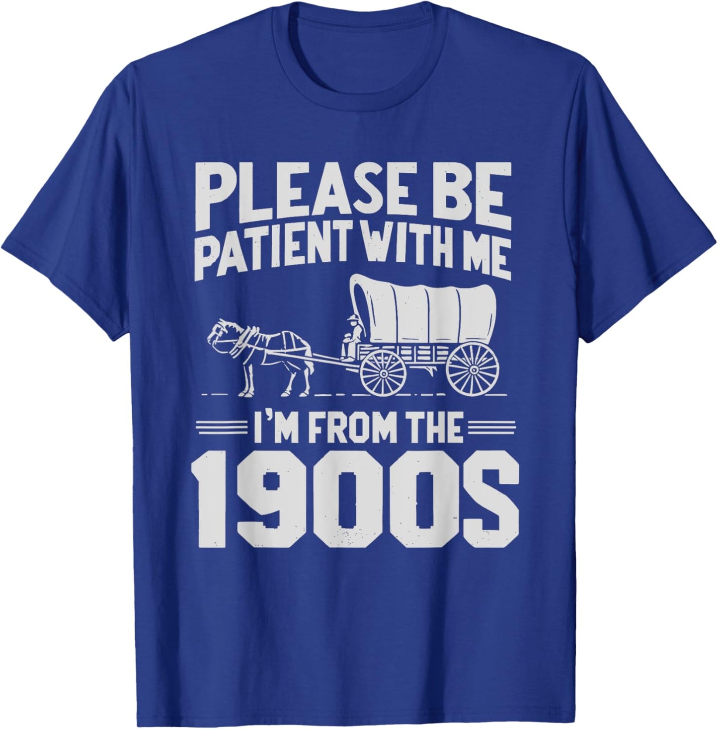 Please Be Patient I'm From The 1900s Funny T-Shirt