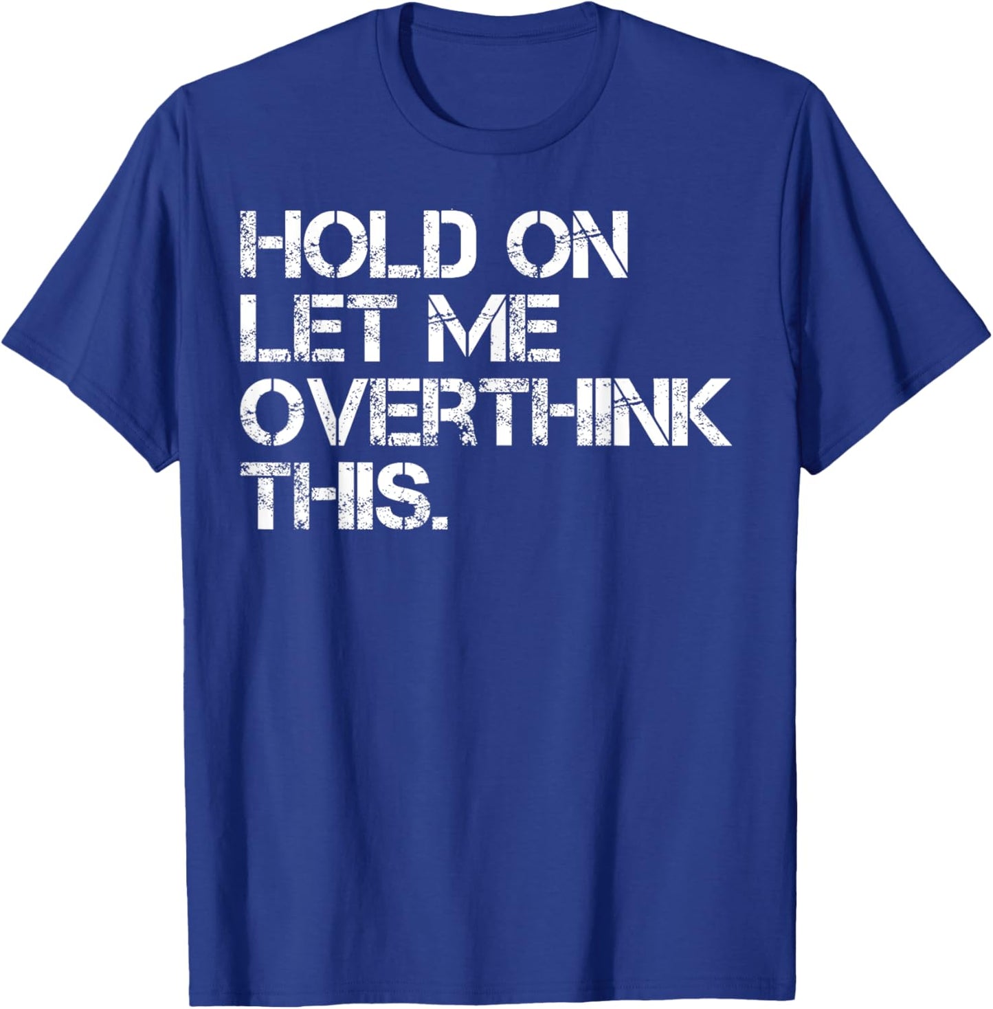 Sarcastic Quote Hold On Let Me Overthink This T-Shirt