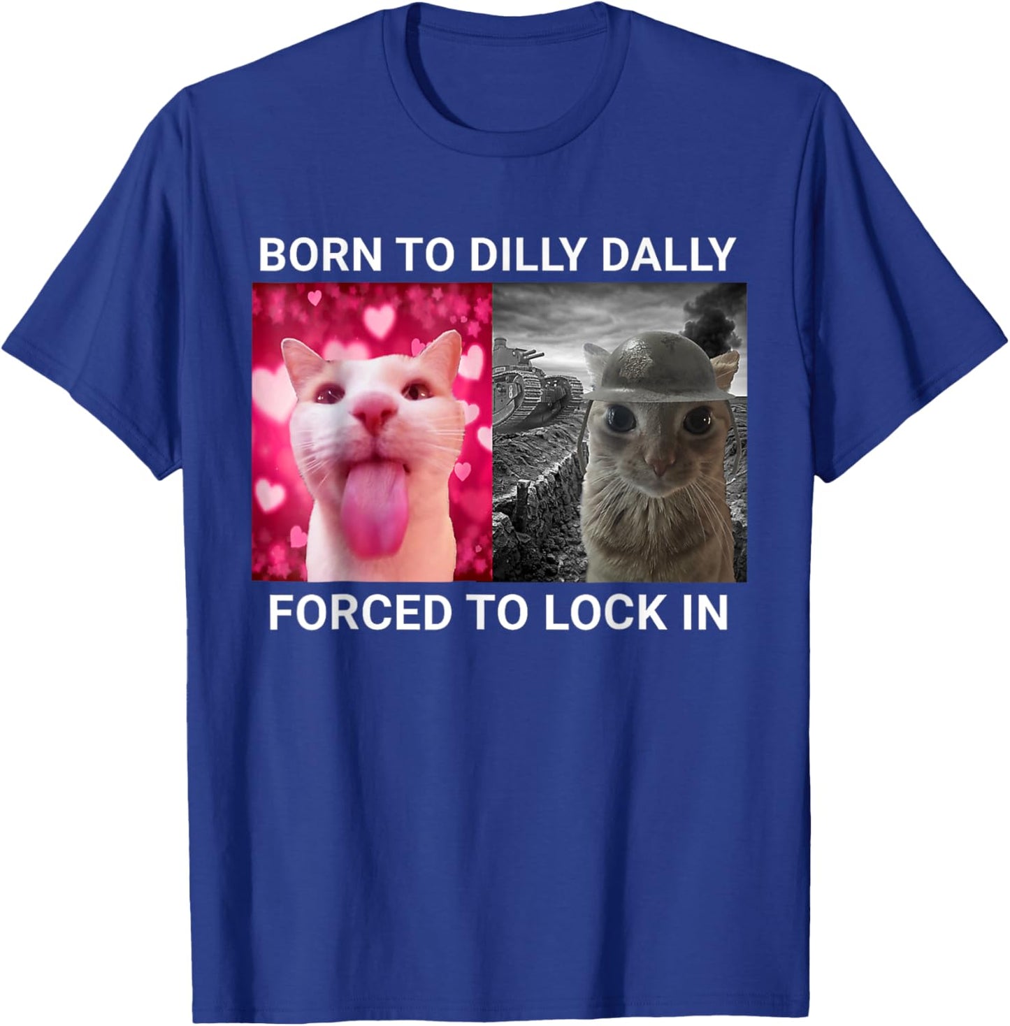 Born To Dilly Dally Forced To Lock In FUNNY MEME Cat T-Shirt