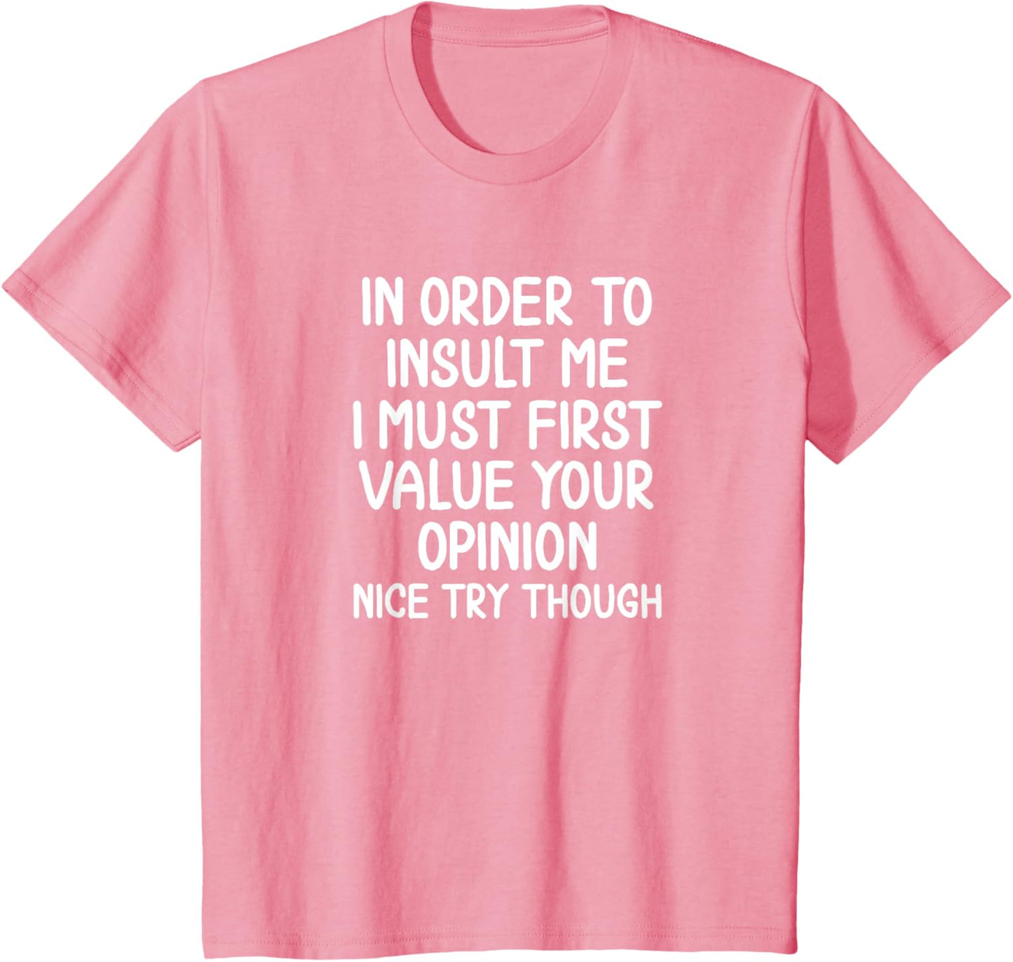 Funny In Order To Insult Me Sarcastic T-shirt