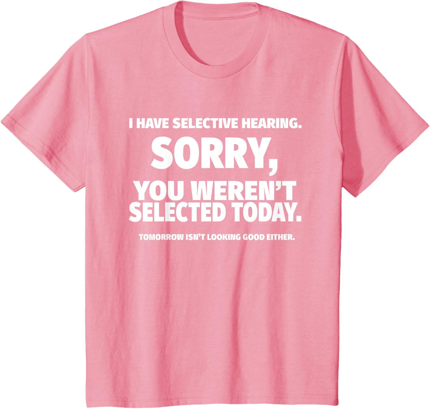 I Have Selective Hearing, You Weren't Selected Short Sleeve T-Shirt