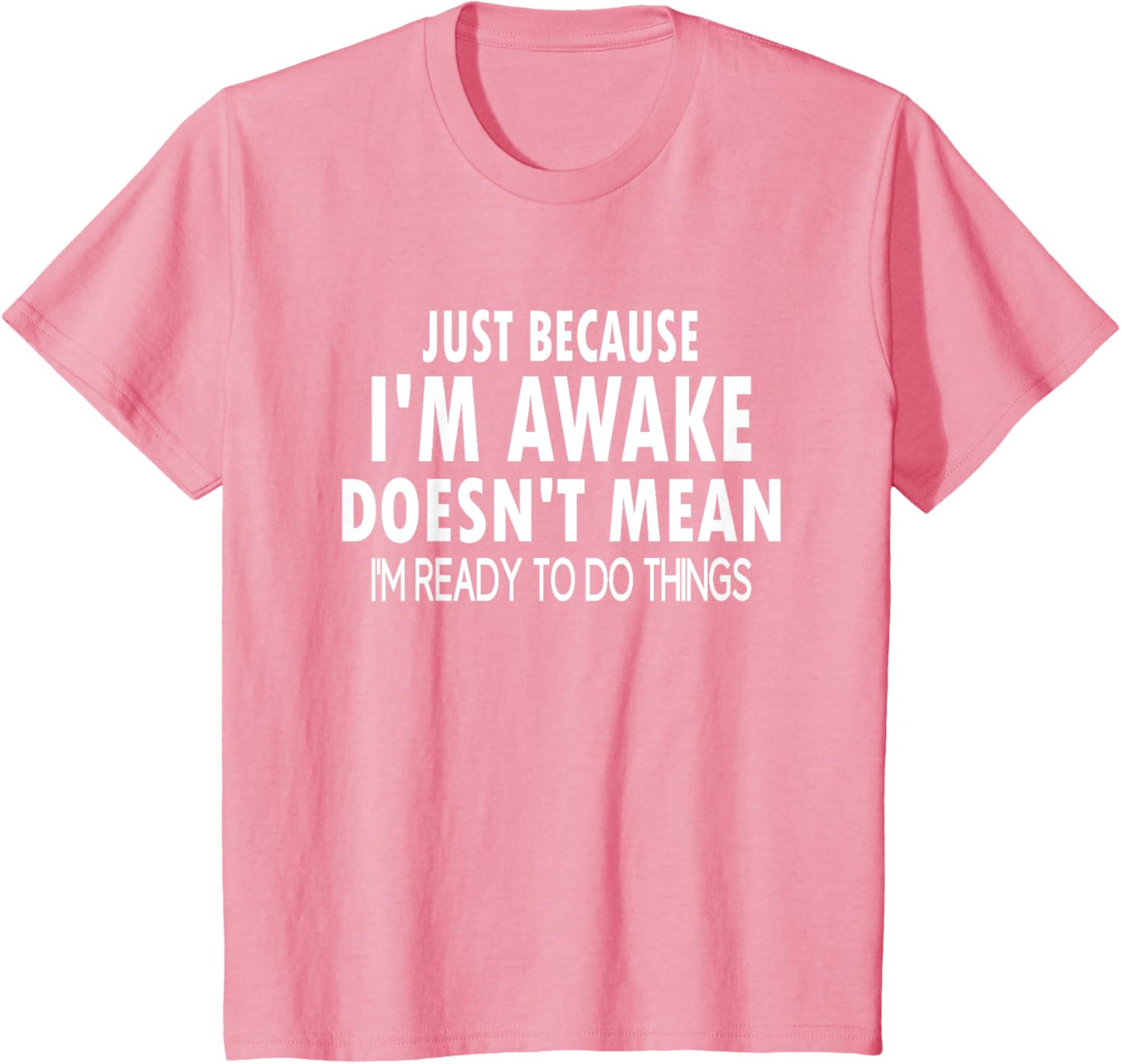 Just Because I'm Awake Funny Letter T-Shirt