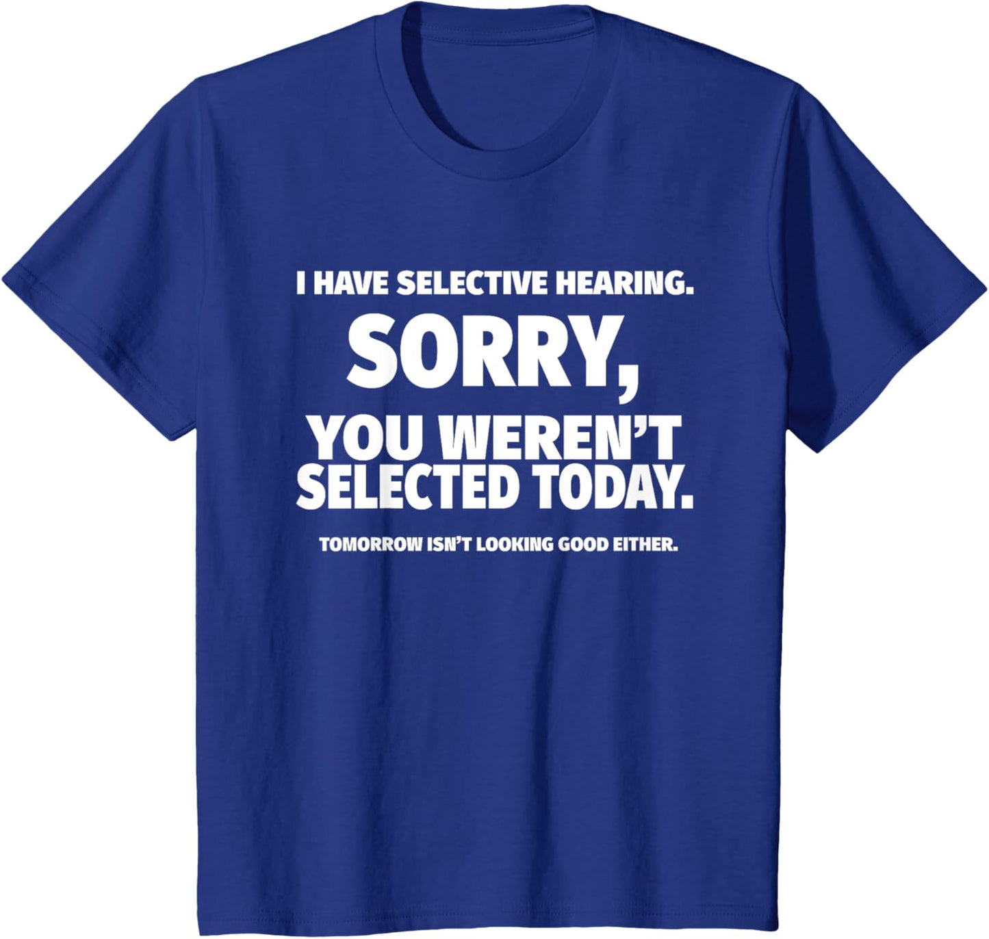 I Have Selective Hearing, You Weren't Selected Short Sleeve T-Shirt