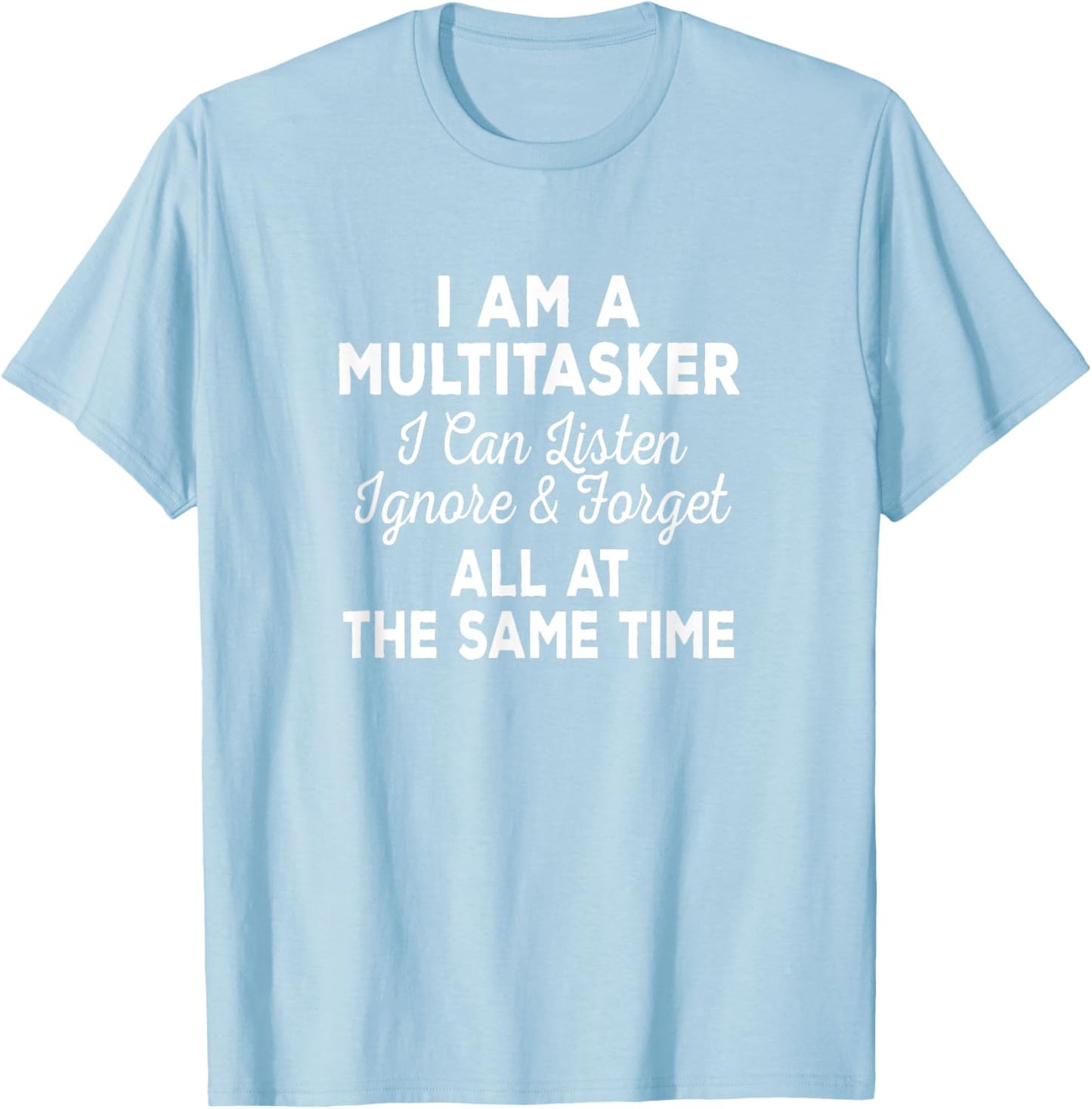 I Am A Multitasker I Can Listen Ignore & Forget Funny Saying T-Shirt