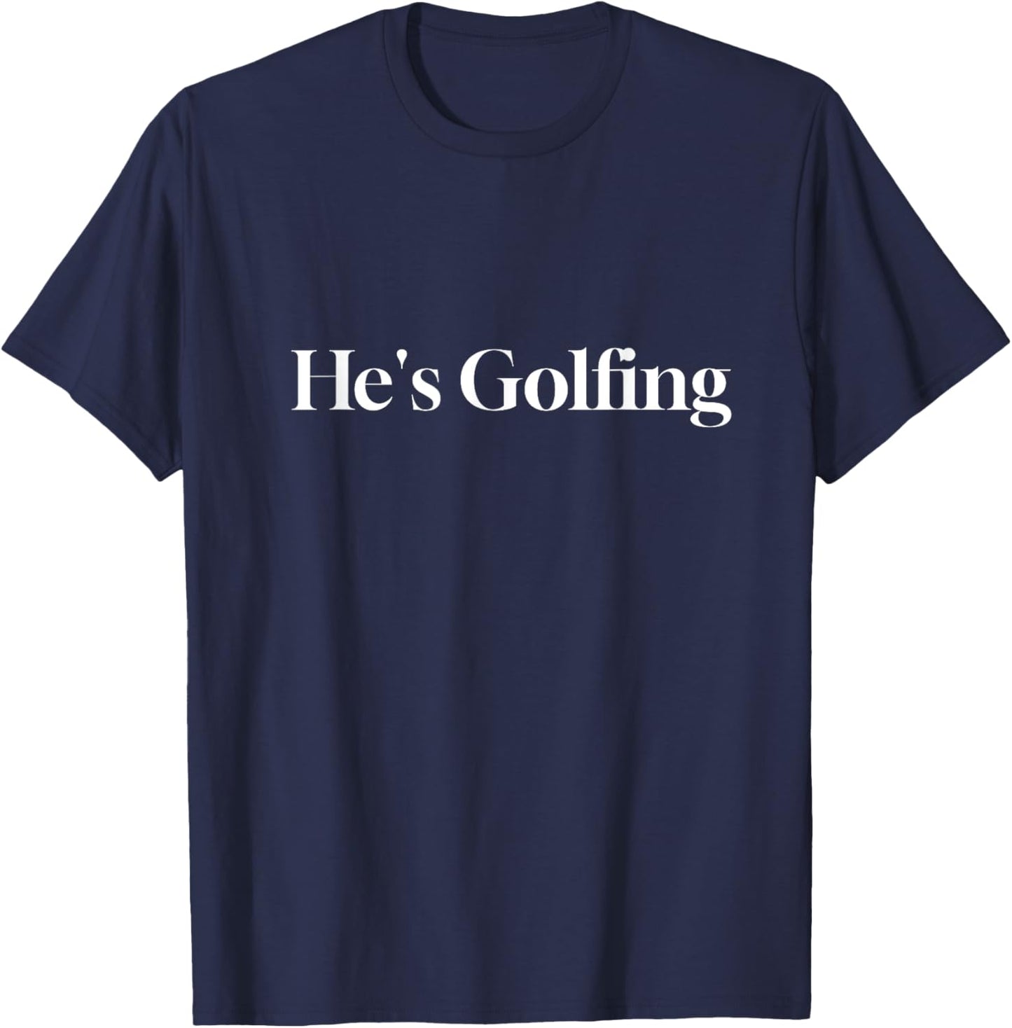 He's Golfing Funny Letter Printed T-Shirt