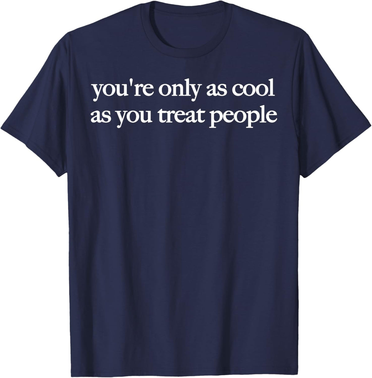 Only As You're Only As Cool As You Treat People Positive Affirmation Unisex T ...