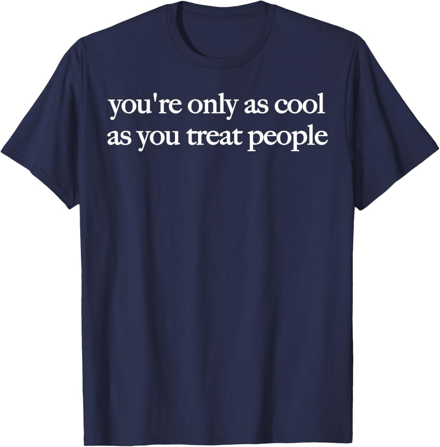You're Only As Cool As You Treat People Positive Affirmation Unisex T-Shirt